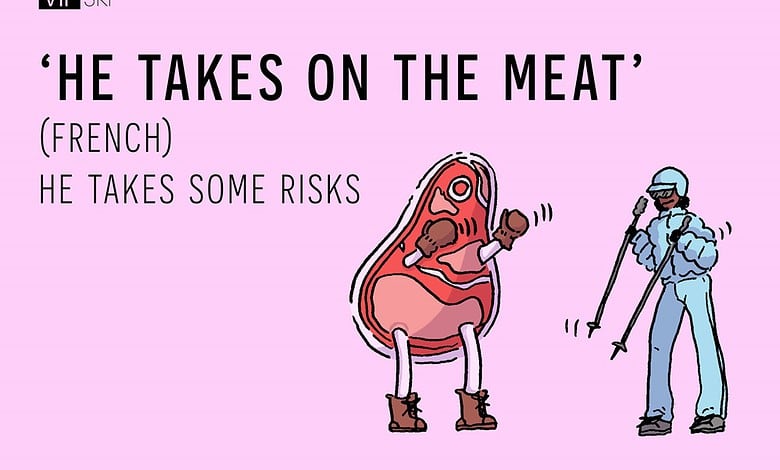 HE TAKES ON THE MEAT ski idioms